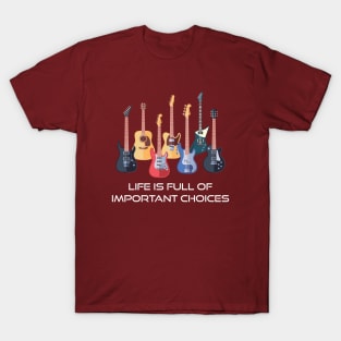 Funny Guitar Life Is Full Of Important Choices T-Shirt